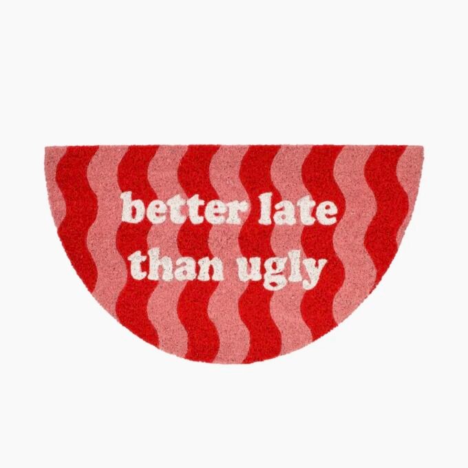 Doormat "Better Late Than Ugly"