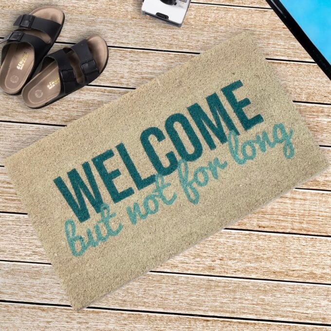Doormat "Welcome But Not For Long"